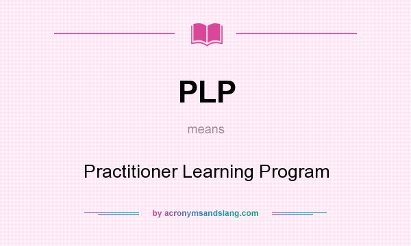 What does PLP mean? It stands for Practitioner Learning Program