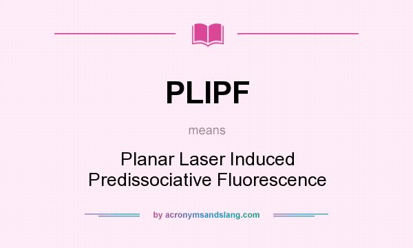 What does PLIPF mean? It stands for Planar Laser Induced Predissociative Fluorescence