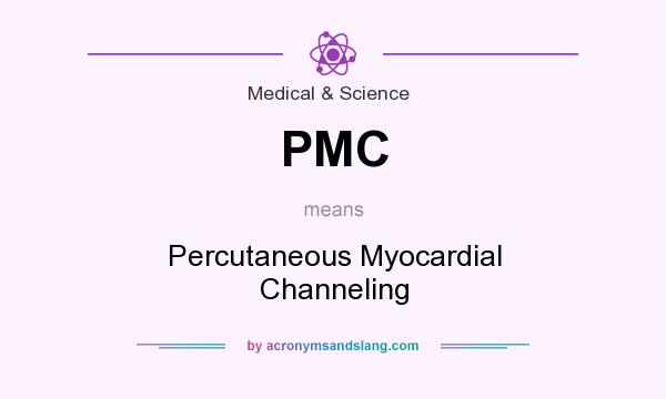 What does PMC mean? It stands for Percutaneous Myocardial Channeling