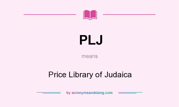 What does PLJ mean? It stands for Price Library of Judaica