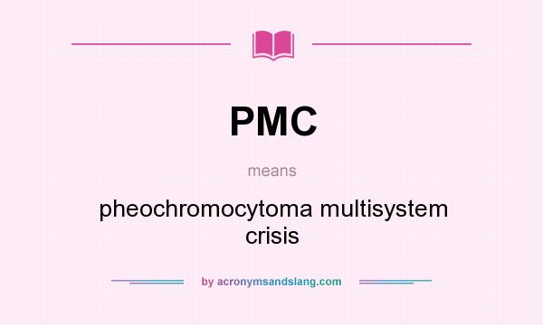 What does PMC mean? It stands for pheochromocytoma multisystem crisis