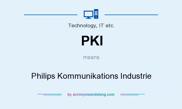 What does PKI mean? It stands for Philips Kommunikations Industrie