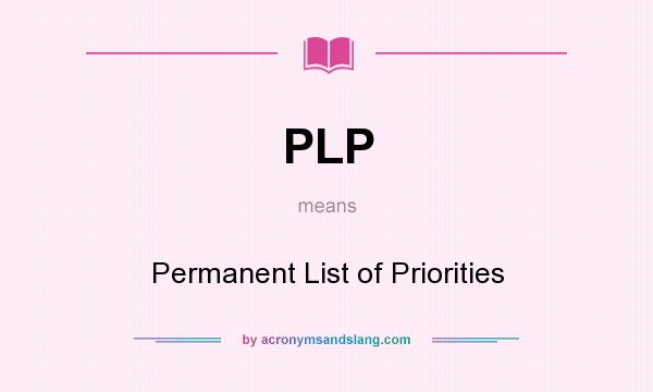What does PLP mean? It stands for Permanent List of Priorities