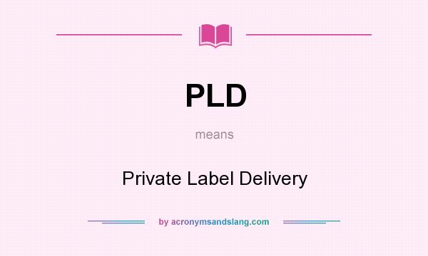 What does PLD mean? It stands for Private Label Delivery