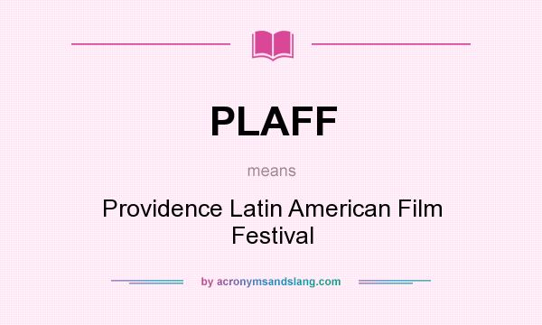 What does PLAFF mean? It stands for Providence Latin American Film Festival