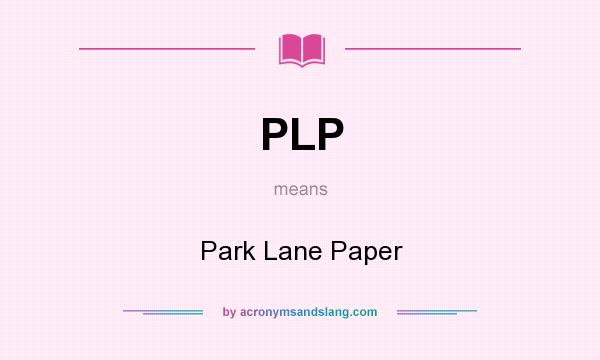 What does PLP mean? It stands for Park Lane Paper