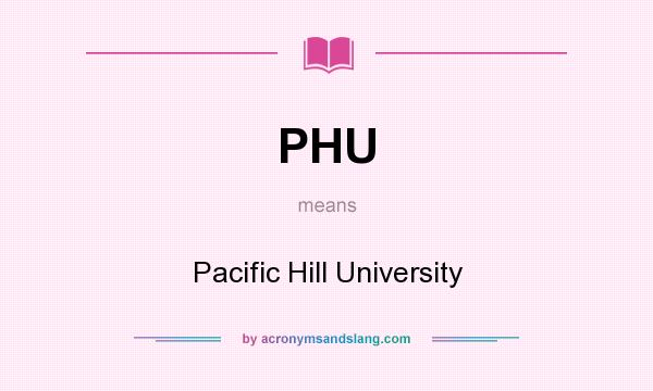 What does PHU mean? It stands for Pacific Hill University