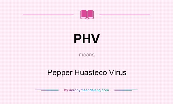 What does PHV mean? It stands for Pepper Huasteco Virus
