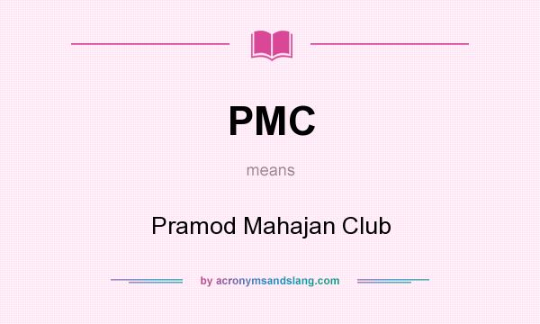 What does PMC mean? It stands for Pramod Mahajan Club