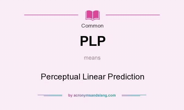 What does PLP mean? It stands for Perceptual Linear Prediction