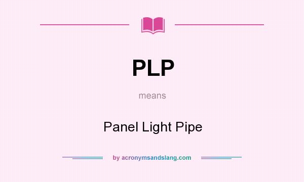 What does PLP mean? It stands for Panel Light Pipe