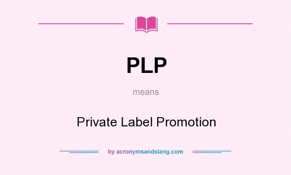 What does PLP mean? It stands for Private Label Promotion