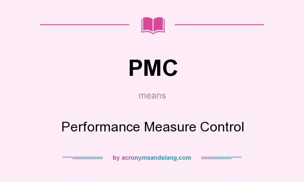 What does PMC mean? It stands for Performance Measure Control