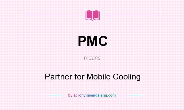 What does PMC mean? It stands for Partner for Mobile Cooling