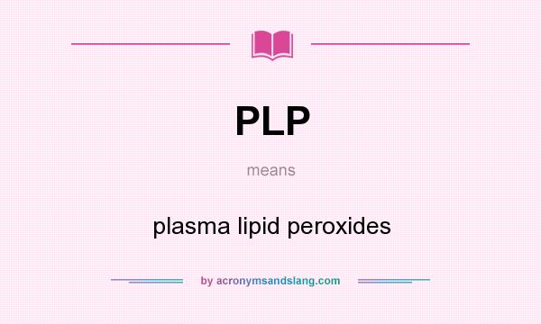 What does PLP mean? It stands for plasma lipid peroxides