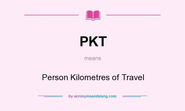 What does PKT mean? It stands for Person Kilometres of Travel
