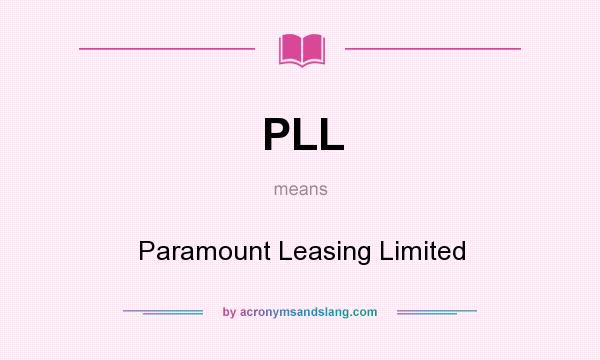 What does PLL mean? It stands for Paramount Leasing Limited