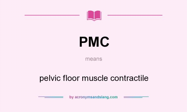 What does PMC mean? It stands for pelvic floor muscle contractile