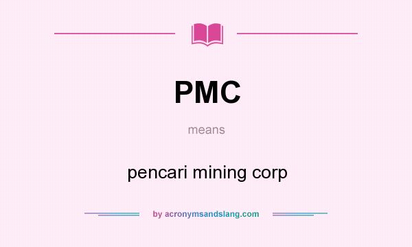 What does PMC mean? It stands for pencari mining corp