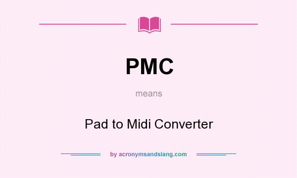 What does PMC mean? It stands for Pad to Midi Converter