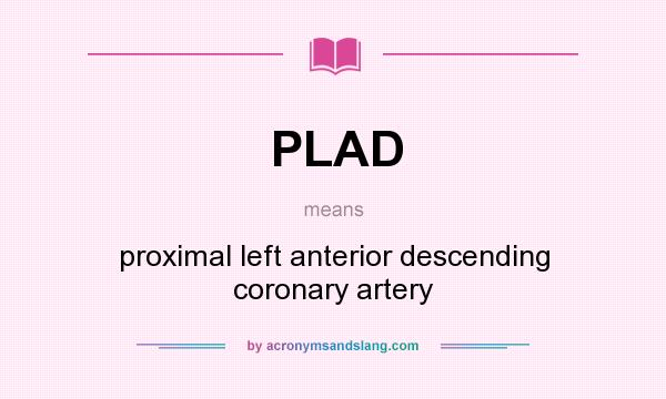 What does PLAD mean? It stands for proximal left anterior descending coronary artery