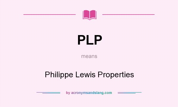 What does PLP mean? It stands for Philippe Lewis Properties