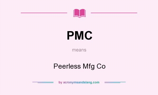 What does PMC mean? It stands for Peerless Mfg Co