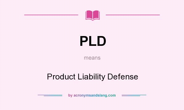 What does PLD mean? It stands for Product Liability Defense