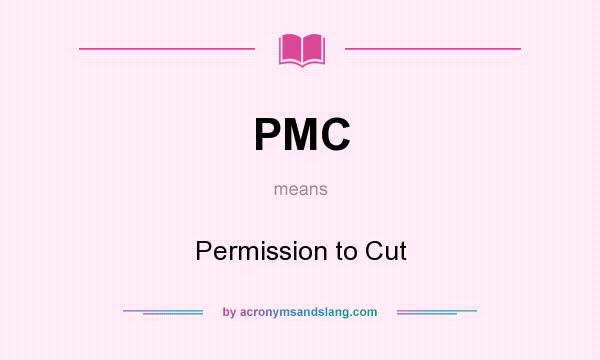 What does PMC mean? It stands for Permission to Cut
