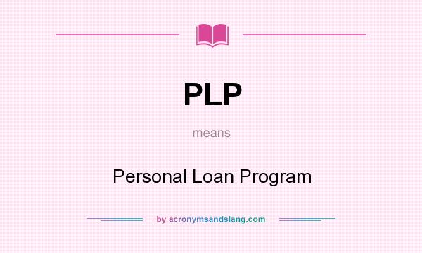What does PLP mean? It stands for Personal Loan Program