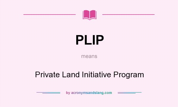 What does PLIP mean? It stands for Private Land Initiative Program