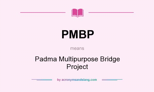 What does PMBP mean? It stands for Padma Multipurpose Bridge Project