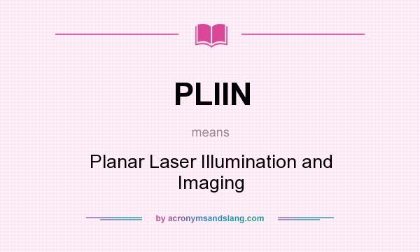 What does PLIIN mean? It stands for Planar Laser Illumination and Imaging