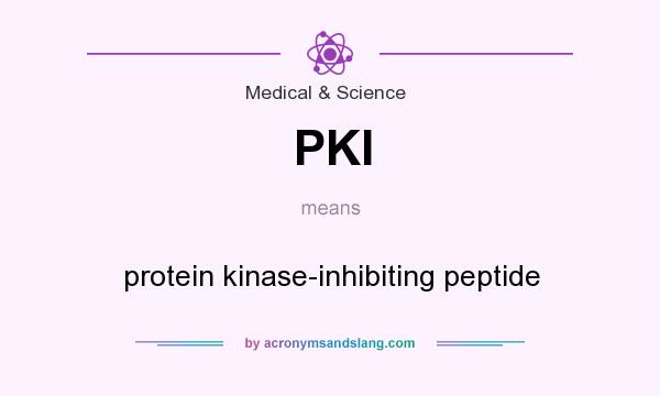 What does PKI mean? It stands for protein kinase-inhibiting peptide