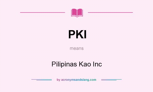 What does PKI mean? It stands for Pilipinas Kao Inc