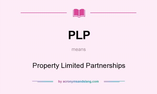What does PLP mean? It stands for Property Limited Partnerships