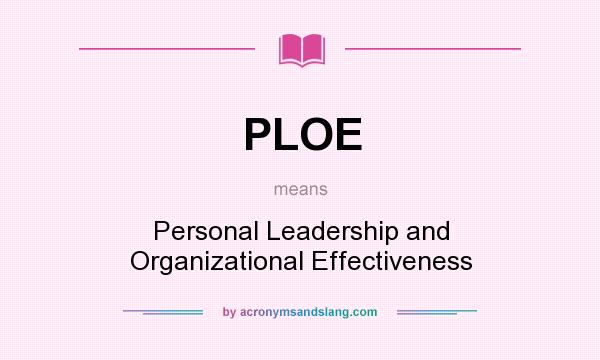 What does PLOE mean? It stands for Personal Leadership and Organizational Effectiveness