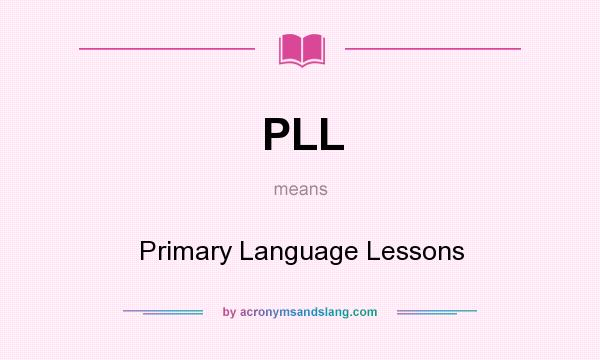 What does PLL mean? It stands for Primary Language Lessons