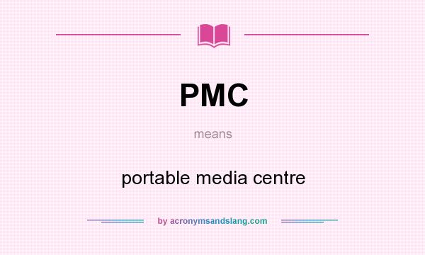 What does PMC mean? It stands for portable media centre