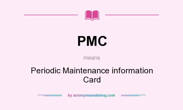 What does PMC mean? It stands for Periodic Maintenance information Card