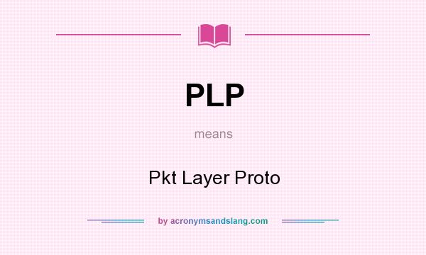 What does PLP mean? It stands for Pkt Layer Proto