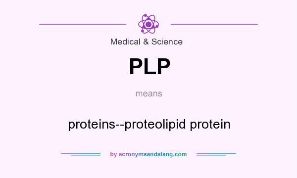 What does PLP mean? It stands for proteins--proteolipid protein