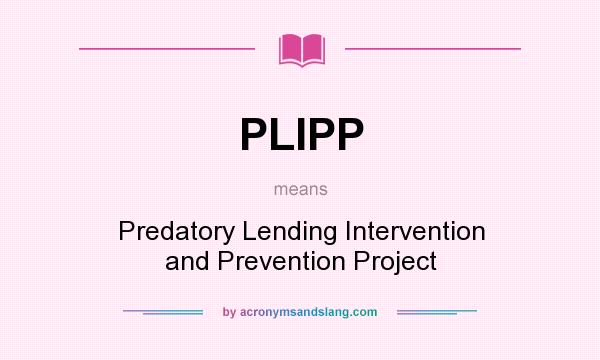 What does PLIPP mean? It stands for Predatory Lending Intervention and Prevention Project