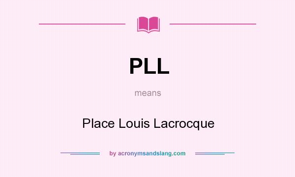 What does PLL mean? It stands for Place Louis Lacrocque