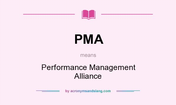 What does PMA mean? It stands for Performance Management Alliance