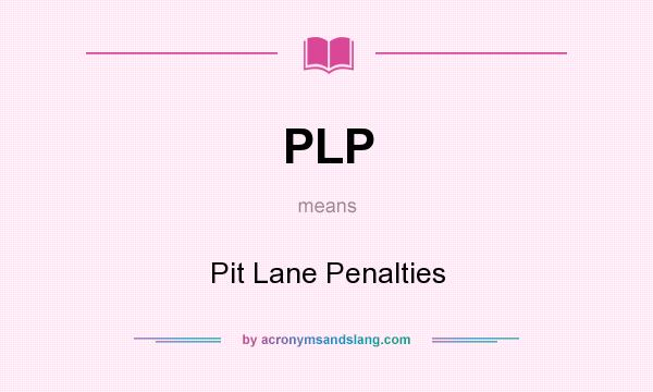 What does PLP mean? It stands for Pit Lane Penalties