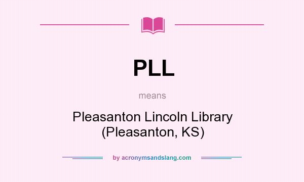 What does PLL mean? It stands for Pleasanton Lincoln Library (Pleasanton, KS)