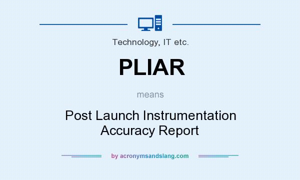 What does PLIAR mean? It stands for Post Launch Instrumentation Accuracy Report