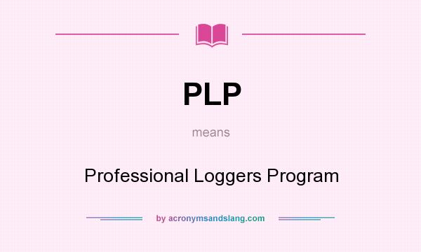 What does PLP mean? It stands for Professional Loggers Program
