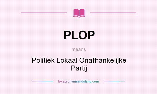 What does PLOP mean? It stands for Politiek Lokaal Onafhankelijke Partij